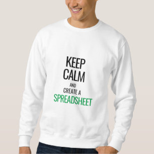 Keep Calm and Create a Spreadsheet - Excel Sweatshirt