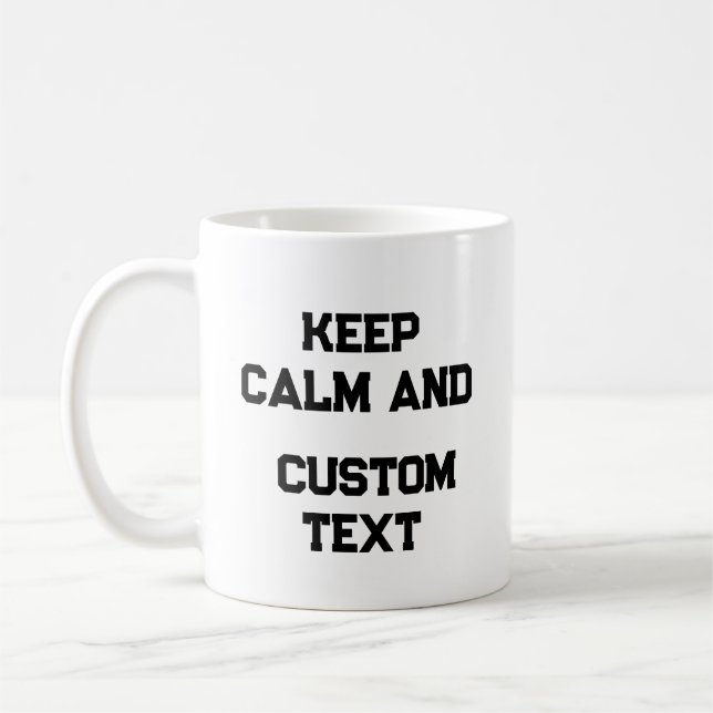 Keep Calm and Create Your Own Make Add Text Here T Coffee Mug (Left)