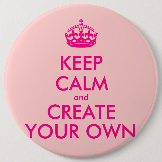 Keep calm and create your own - Pink 6 Inch Round Button (Front)
