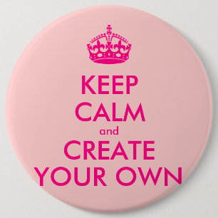 Keep calm and create your own - Pink 6 Inch Round Button