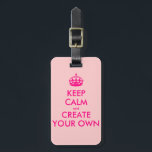 Keep calm and create your own - Pink Luggage Tag<br><div class="desc">Hello and welcome, create and customize your own "keep calm" design for this one is unique! Replace the words "keep calm and create your own" by the word of your choice and choose the background colour you want! You can imagine and do everything!! ex: "keep calm and carry on" "keep...</div>