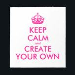 Keep calm and create your own - Pink Notepad<br><div class="desc">Hello and welcome, create and customize your own "keep calm" design for this one is unique! Replace the words "keep calm and create your own" by the word of your choice and choose the background colour you want! You can imagine and do everything!! ex: "keep calm and carry on" "keep...</div>