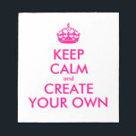 Keep calm and create your own - Pink Notepad<br><div class="desc">Hello and welcome, create and customize your own "keep calm" design for this one is unique! Replace the words "keep calm and create your own" by the word of your choice and choose the background colour you want! You can imagine and do everything!! ex: "keep calm and carry on" "keep...</div>