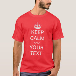 Keep calm and Customize Your Own Shirt