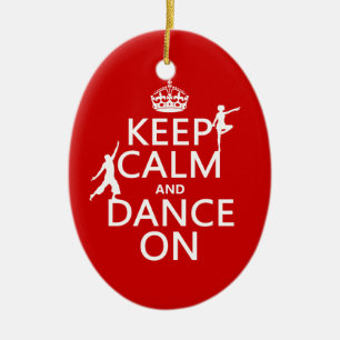Keep Calm and Dance On (in all colours) Ceramic Ornament