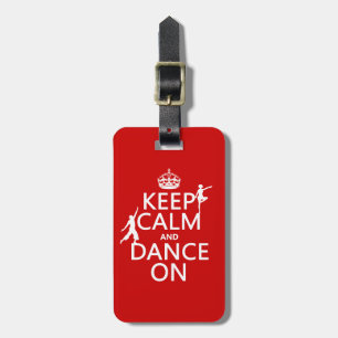 Keep Calm and Dance On (in all colours) Luggage Tag
