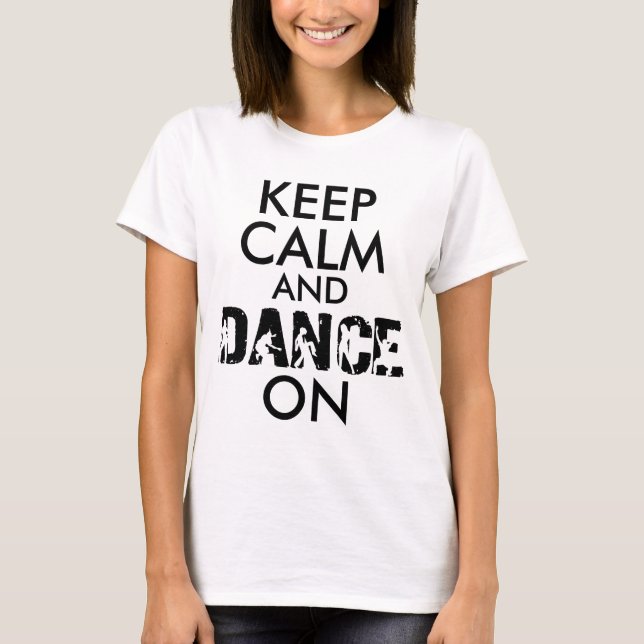 Keep Calm and DANCE On T-Shirt (Front)