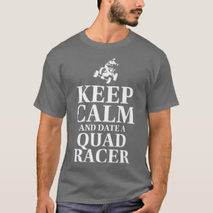 Keep Calm And Date A Quad Racer Quad Bike Rider 7 T-Shirt