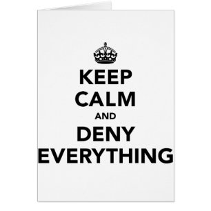 Keep Calm and Deny Everything