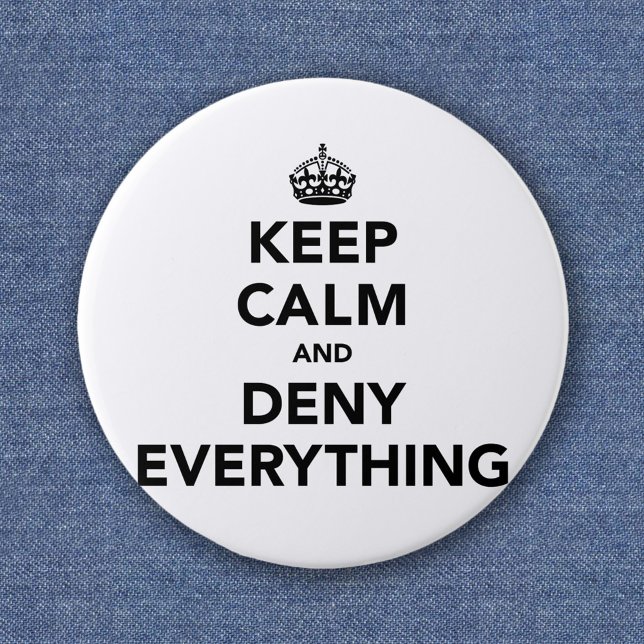 Keep Calm and Deny Everything 2 Inch Round Button (Creator Uploaded)