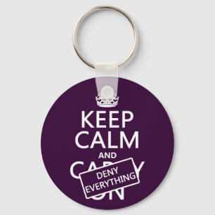 Keep Calm and Deny Everything - all colours Keychain