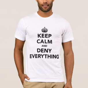 Keep Calm and Deny Everything T-Shirt
