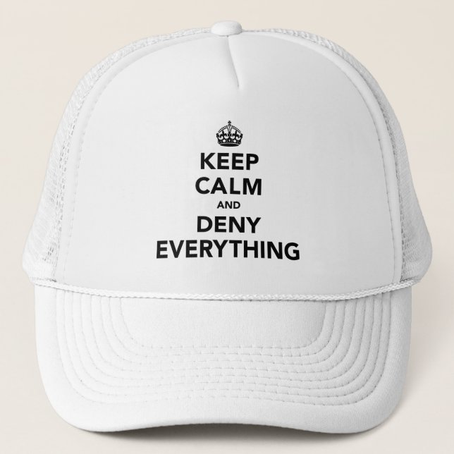 Keep Calm and Deny Everything Trucker Hat (Front)