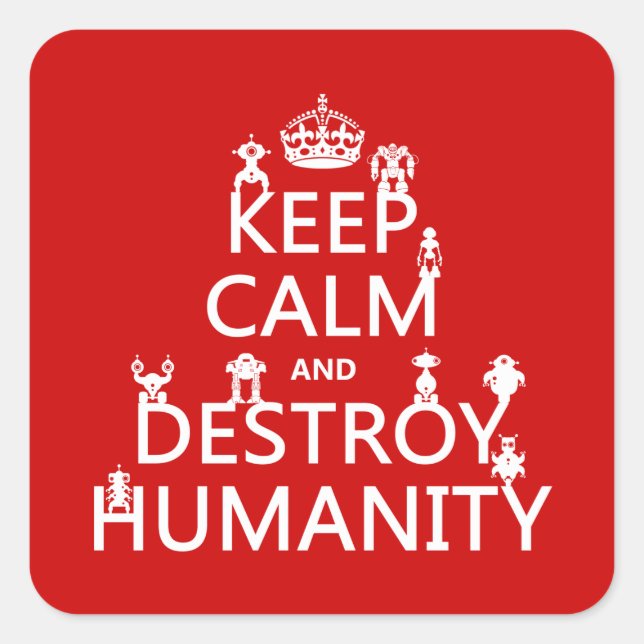 Keep Calm and Destroy Humanity (robots) Square Sticker (Front)