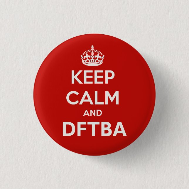 Keep Calm and DFTBA Be Awesome 1 Inch Round Button (Front)