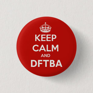 Keep Calm and DFTBA Be Awesome 1 Inch Round Button