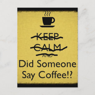 Keep Calm and Did Someone Say Coffee Postcard