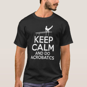 Keep Calm And Do Acrobatics Gymnast Acrobat Gymnas T-Shirt