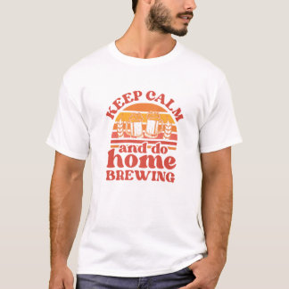 Keep Calm And Do Home Brewing Malt Hop Brewery Cra T-Shirt