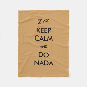 Keep Calm and Do Nada Zzz on any Colour Fleece Blanket
