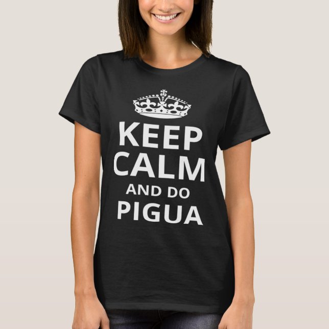 Keep Calm and Do Pigua  Pigua Instructor T-Shirt (Front)