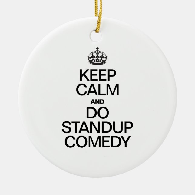 KEEP CALM AND DO STANDUP COMEDY CERAMIC ORNAMENT (Front)