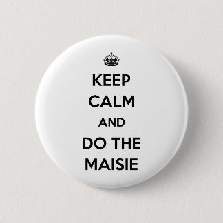 Keep Calm and do the Maisie 2 Inch Round Button
