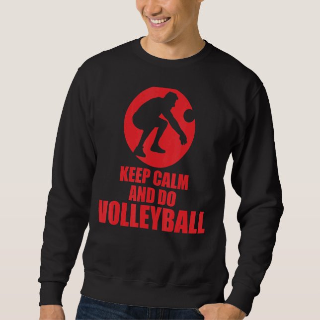Keep Calm And Do Volleyball Sweatshirt (Front)