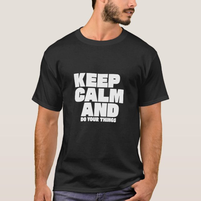 Keep Calm And Do Your Things T-Shirt (Front)