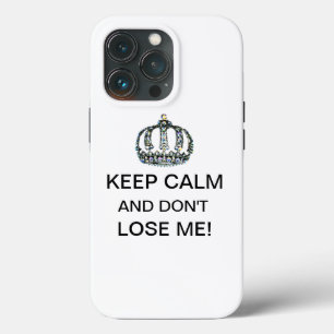 “Keep Calm and Don’t Lose Me!” iPhone 13 Pro Case