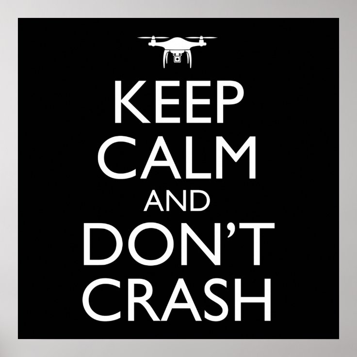 Keep Calm And Don't Crash Funny Drone Pilot Poster | Zazzle