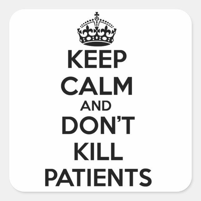 KEEP CALM AND DON'T KILL PATIENTS SQUARE STICKER (Front)