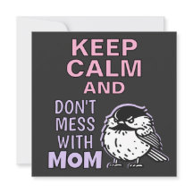 Keep Calm And Don't Mess With Mom