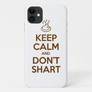 Keep Calm and Don't Shart iPhone 11 Case