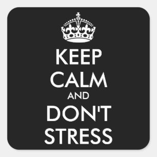 Keep Calm AND DON'T STRESS - personalized text Square Sticker