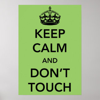 Keep Calm and Don't Touch Poster