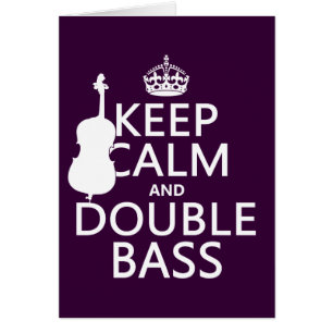 Keep Calm and Double Bass (any background colour)