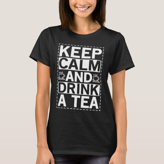 Keep Calm And Drink A Tea T-Shirt (Front)