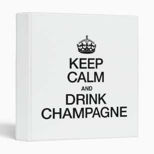 KEEP CALM AND DRINK CHAMPAGNE BINDER
