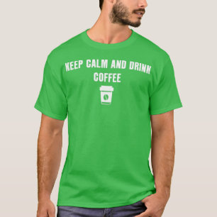 Keep Calm And Drink Coffee 2 T-Shirt