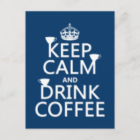 Keep Calm and Drink Coffee - all colours