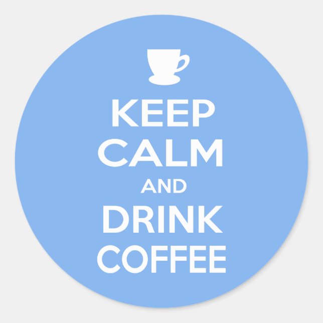 Keep Calm and Drink Coffee Classic Round Sticker (Front)