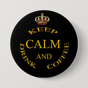 Keep Calm and Drink Coffee Gold And Black 3 Inch Round Button