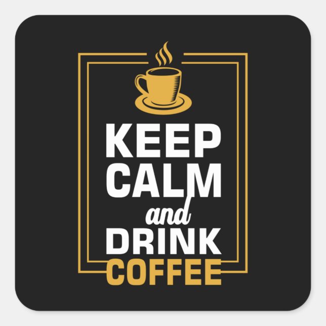 Keep Calm and Drink Coffee Square Sticker (Front)