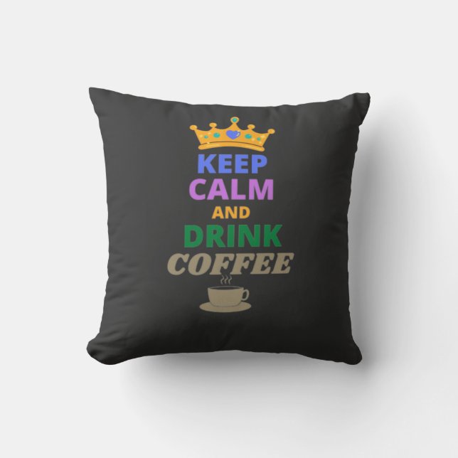 KEEP CALM AND DRINK COFFEE   THROW PILLOW (Front)