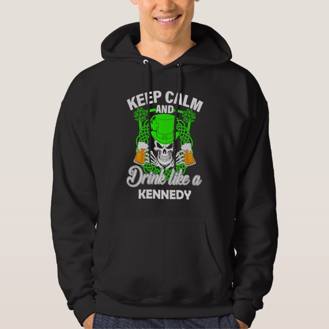 Keep calm and drink like a KENNEDY st patricks day Hoodie (Front)