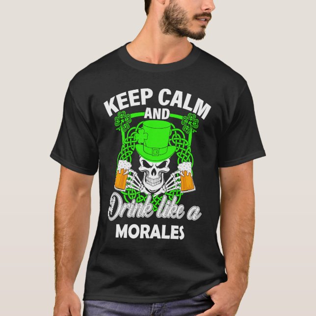 Keep calm and drink like a MORALES st patricks day T-Shirt (Front)