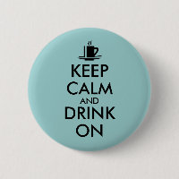 Keep Calm and Drink On Coffee Tea Customizable