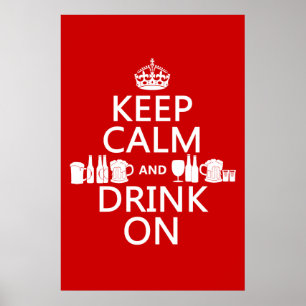 Keep Calm and Drink On (customisable colours) Poster