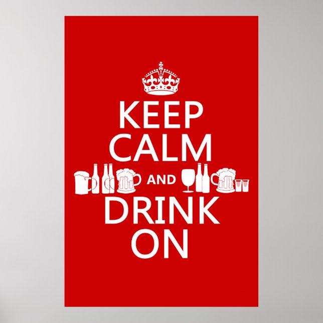 Keep Calm and Drink On (customisable colours) Poster (Front)